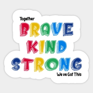 Together Brave kind Strong We Ve Got This Sticker